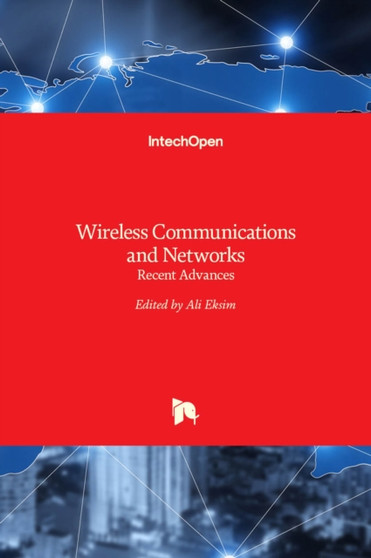 Wireless Communications and Networks : Recent Advances by Ali Eksim - Hardback