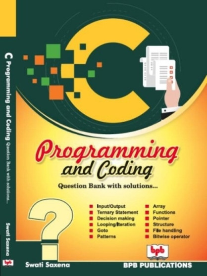 C Programming and Coding: : Question bank with solutions by Swati Saxena - Paperback