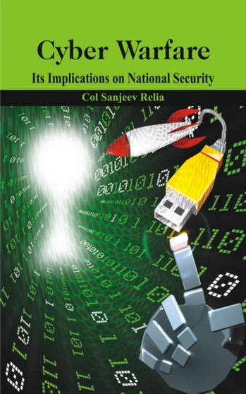 Cyber Warfare : Its Implications on National Security by Sanjeev Relia - Hardback