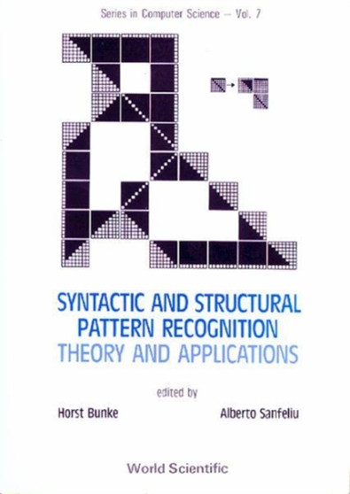 Syntactic And Structural Pattern Recognition - Theory And Applications : 7 by Horst Bunke - Hardback