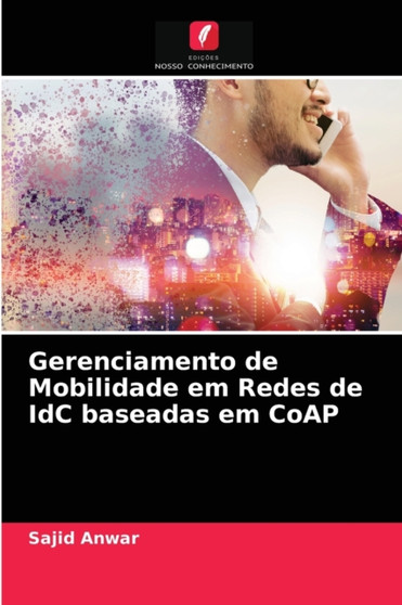 Gerenciamento de Mobilidade em Redes de IdC baseadas em CoAP by Sajid Anwar - Paperback