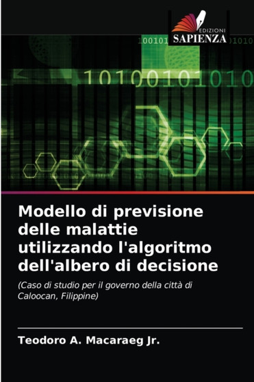 Modello di previsione delle malattie utilizzando l'algoritmo dell'albero di decisione by Teodoro A Jr Macaraeg - Paperback