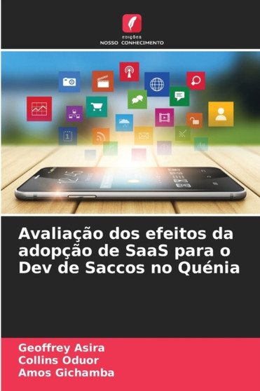 Avaliacao dos efeitos da adopcao de SaaS para o Dev de Saccos no Quenia by Geoffrey Asira - Paperback
