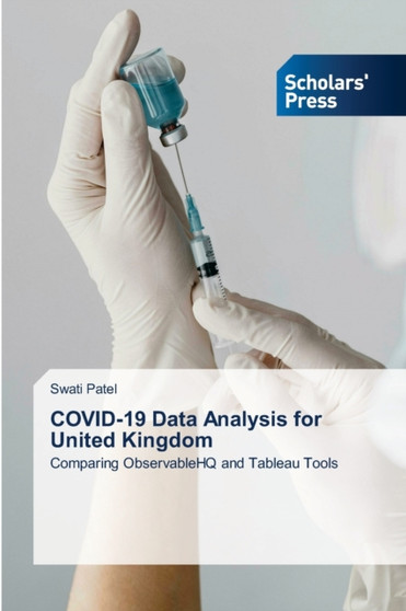 COVID-19 Data Analysis for United Kingdom by Swati Patel - Paperback