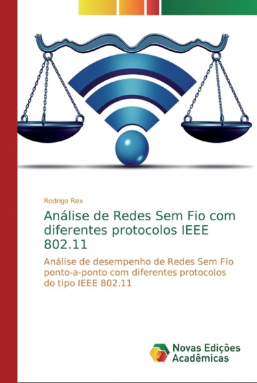 Analise de Redes Sem Fio com diferentes protocolos IEEE 802.11 by Rodrigo Rex - Paperback