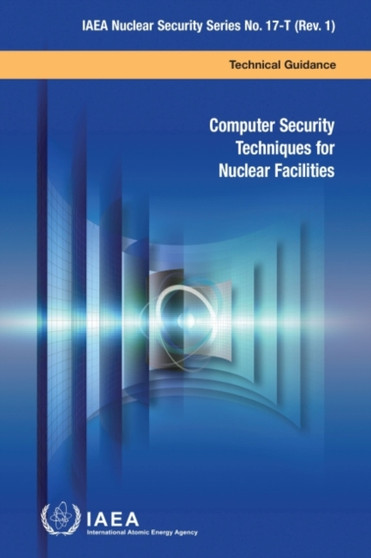Computer Security Techniques for Nuclear Facilities by International Atomic Energy Agency - Paperback