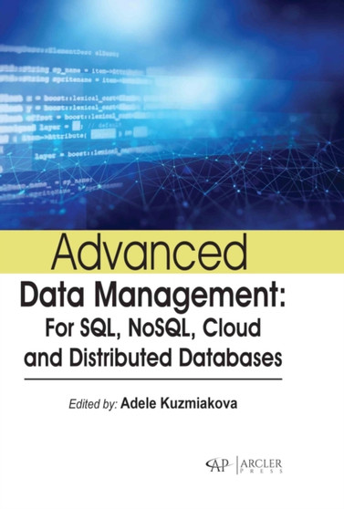 Advanced Data Management : For SQL, NoSQL, Cloud and Distributed Databases by Adele Kuzmiakova - Hardback