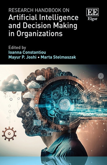 Research Handbook on Artificial Intelligence and Decision Making in Organizations by Ioanna Constantiou - Hardback