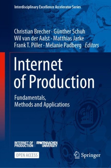 Internet of Production : Fundamentals, Methods and Applications by Christian Brecher - Hardback