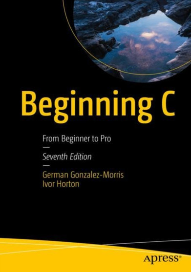 Beginning C : From Beginner to Pro by German Gonzalez-Morris - Paperback