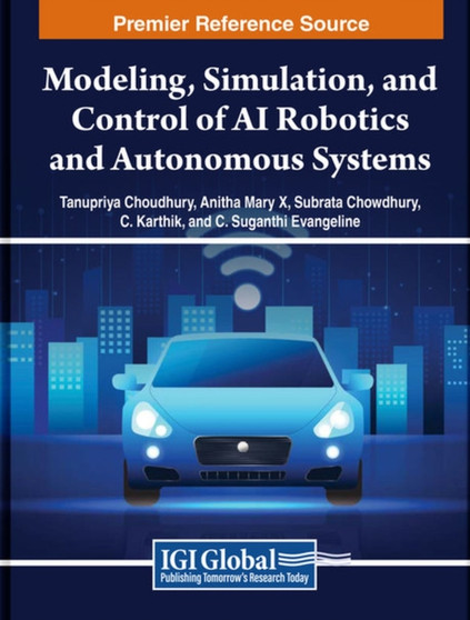 Modeling, Simulation, and Control of AI Robotics and Autonomous Systems by Tanupriya Choudhury - Hardback Modeling, Simulation, and Control of AI Robotics and Autonomous Systems by Tanupriya Choudhury - Hardback