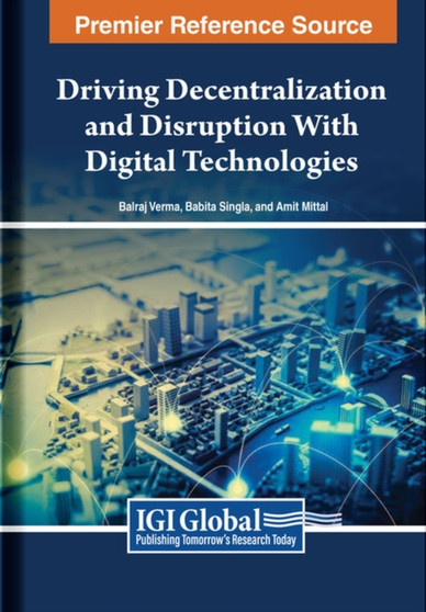 Driving Decentralization and Disruption With Digital Technologies by Verma - Hardback