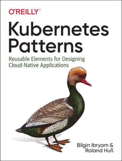 Kubernetes Patterns : Reusable Elements for Designing Cloud Native Applications by Bilgin Ibryam - Paperback