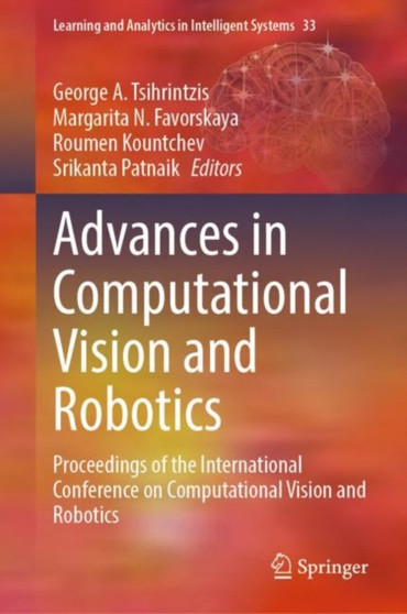 Advances in Computational Vision and Robotics : Proceedings of the International Conference on Computational Vision and Robotics : 33 by George A. Tsihrintzis - Hardback