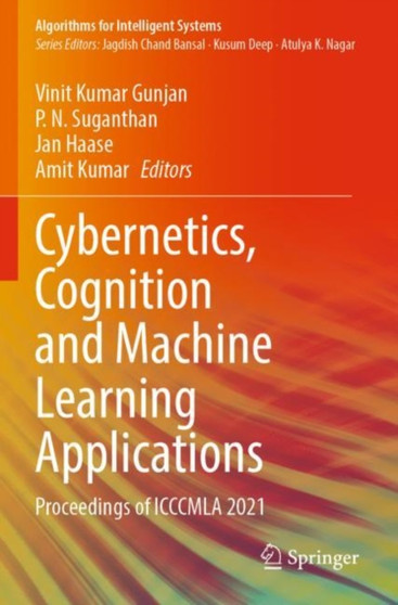 Cybernetics, Cognition and Machine Learning Applications : Proceedings of ICCCMLA 2021 by Vinit Kumar Gunjan - Paperback
