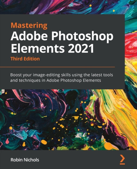Mastering Adobe Photoshop Elements 2021 : Boost your image-editing skills using the latest tools and techniques in Adobe Photoshop Elements, 3rd Edition by Robin Nichols - Paperback
