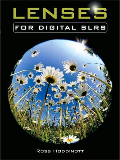 Lenses for Digital SLRs : The Complete Guide by Ross Hoddinott - Paperback