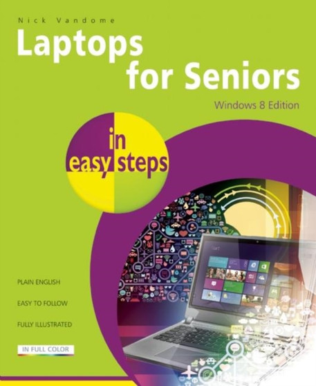 Laptops for Seniors in Easy Steps : Windows 8 Edition by Nick Vandome - Paperback