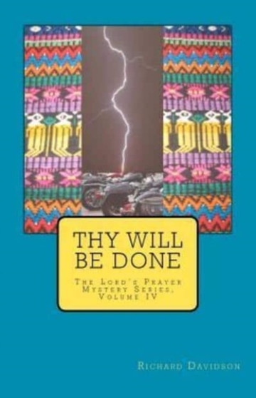 Thy Will Be Done : The Lord's Prayer Mystery Series, Volume IV