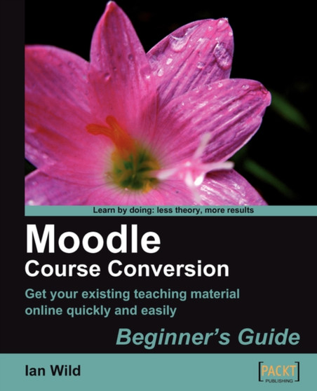 Moodle Course Conversion: Beginner's Guide by Ian Wild - Paperback