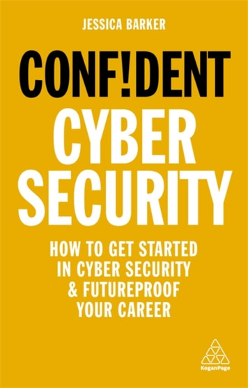 Confident Cyber Security : How to Get Started in Cyber Security and Futureproof Your Career by Jessica Barker - Paperback