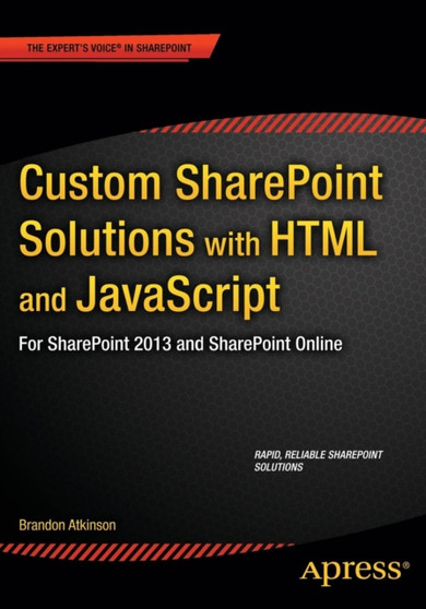 Custom SharePoint Solutions with HTML and JavaScript : For SharePoint On-Premises and SharePoint Online by Brandon Atkinson - Paperback Custom SharePoint Solutions with HTML and JavaScript : For SharePoint On-Premises and SharePoint Online by Brandon Atkinson - Paperback