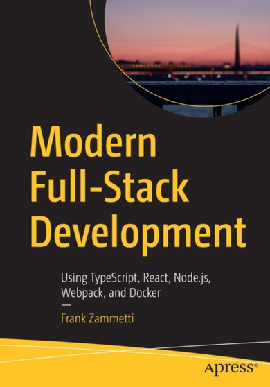 Modern Full-Stack Development : Using TypeScript, React, Node.js, Webpack, and Docker by Frank Zammetti - Paperback