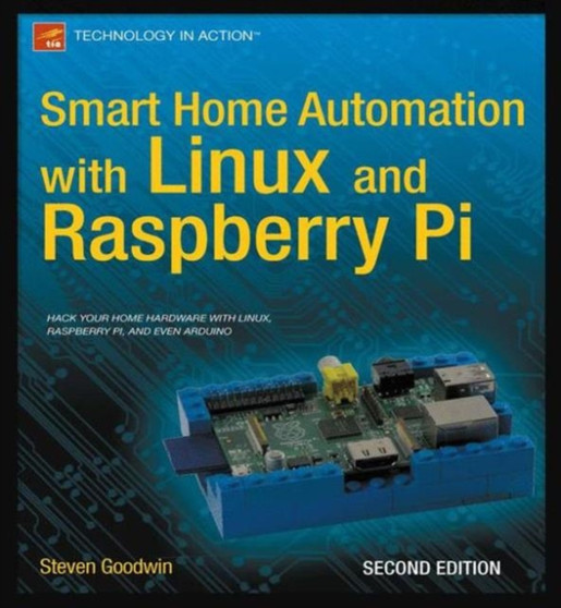 Smart Home Automation with Linux and Raspberry Pi by Steven Goodwin - Paperback