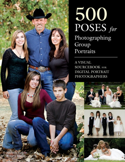 500 Poses For Photographing Group Portraits : A Visual Sourcebook for Digital Portrait Photographers by Michelle Perkins - Paperback