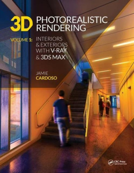 3D Photorealistic Rendering : Interiors & Exteriors with V-Ray and 3ds Max by Jamie Cardoso - Paperback