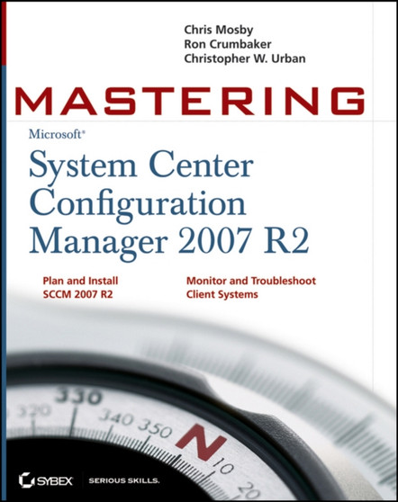 Mastering System Center Configuration Manager 2007 R2 by Chris Mosby - Paperback