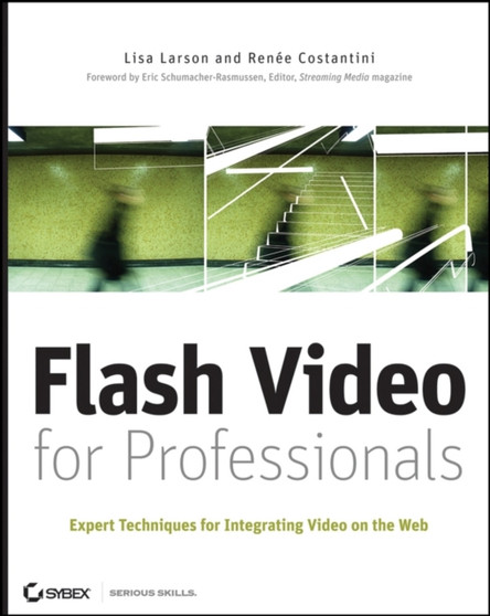 Flash Video for Professionals : Expert Techniques for Integrating Video on the Web by Lisa Larson - Paperback