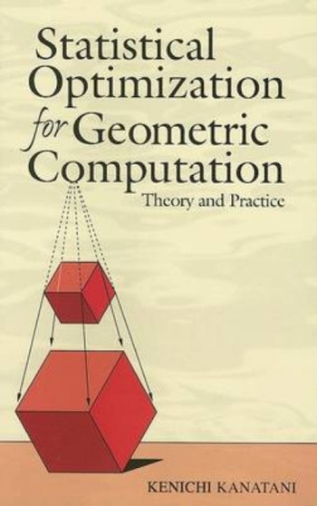 Statistical Optimization for Geometric Computation : Theory and Practice by Kenichi Kanatani - Paperback
