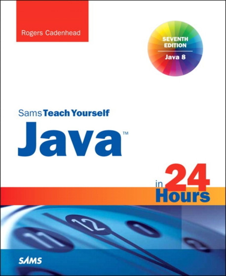 Java in 24 Hours, Sams Teach Yourself (Covering Java 8) by Rogers Cadenhead - Paperback