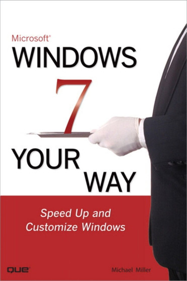 Microsoft Windows 7 Your Way : Speed Up and Customize Windows by Michael Miller - Paperback