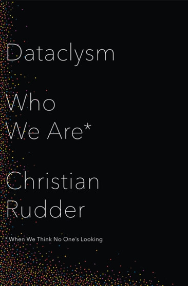 Dataclysm : Who We are (When We Think No One's Looking) by Christian Rudder - Hardback