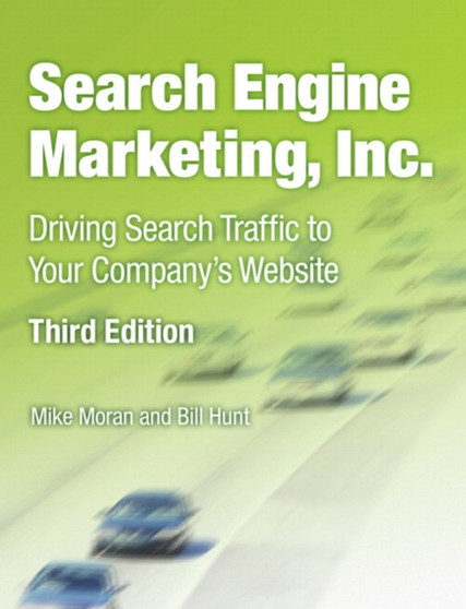 Search Engine Marketing, Inc. : Driving Search Traffic to Your Company's Website by Mike Moran - Paperback