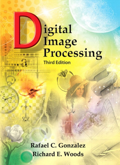 Digital Image Processing by Rafael C. Gonzalez - Hardback