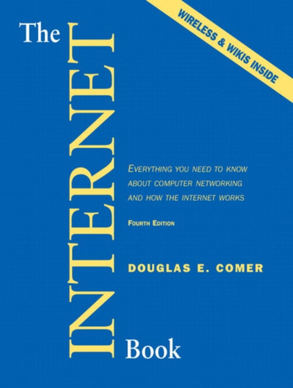 The Internet Book : Everything You Need to Know About Computer Networking and How the Internet Works by Douglas E Comer - Paperback