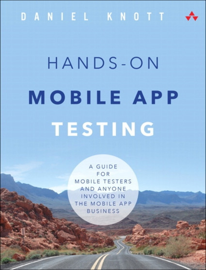 Hands-On Mobile App Testing : A Guide for Mobile Testers and Anyone Involved in the Mobile App Business by Daniel Knott - Paperback