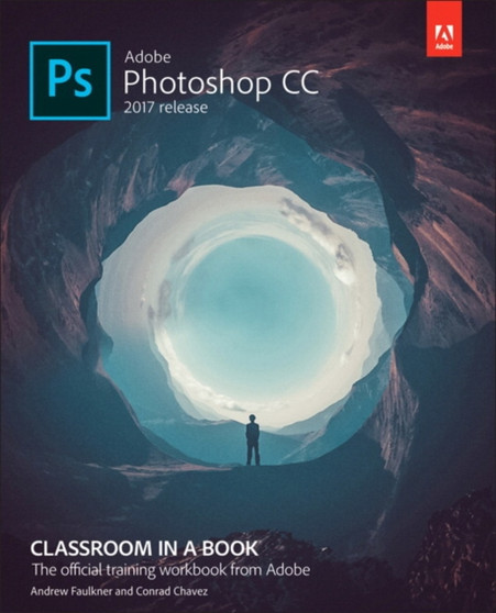 Adobe Photoshop CC Classroom in a Book (2017 release) by Andrew Faulkner - Paperback