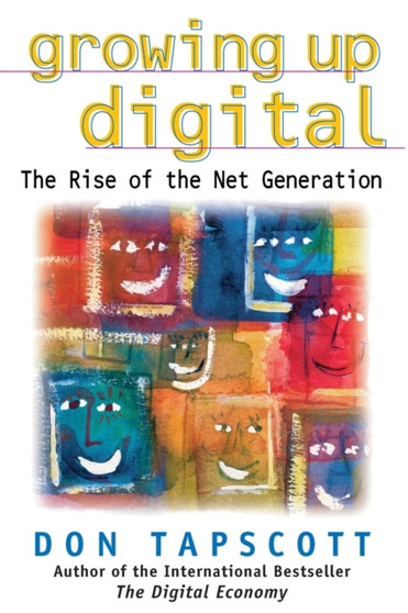Growing Up Digital : Rise of the Net Generation by Don Tapscott - Paperback