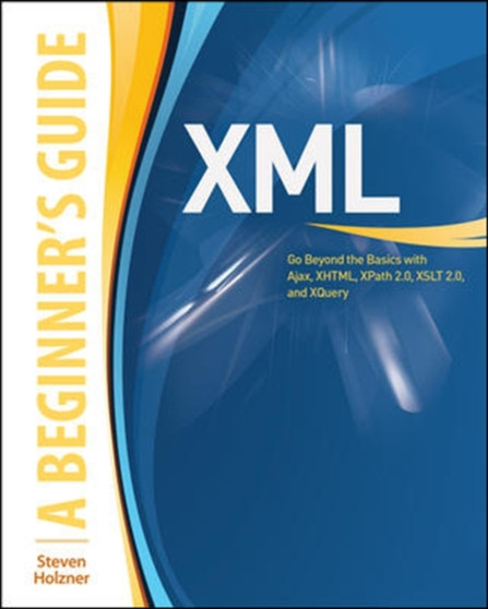 XML: A Beginner's Guide by Steven Holzner - Paperback