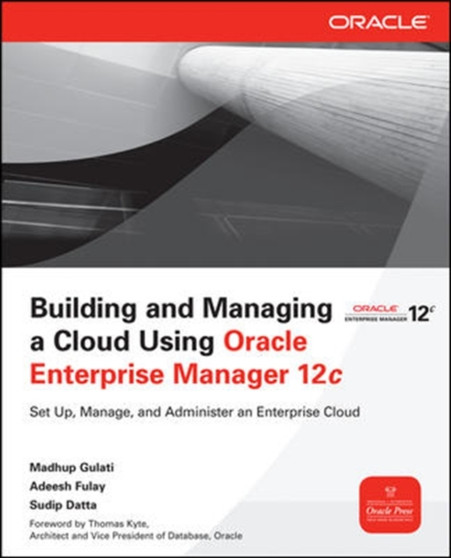 Building and Managing a Cloud Using Oracle Enterprise Manager 12c by Madhup Gulati - Paperback