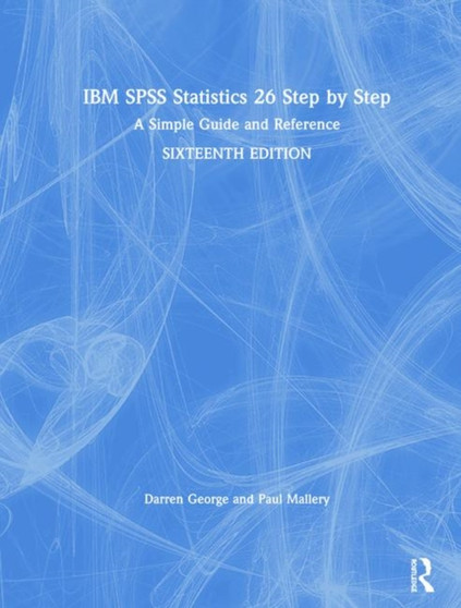 IBM SPSS Statistics 26 Step by Step : A Simple Guide and Reference by Darren George - Hardback