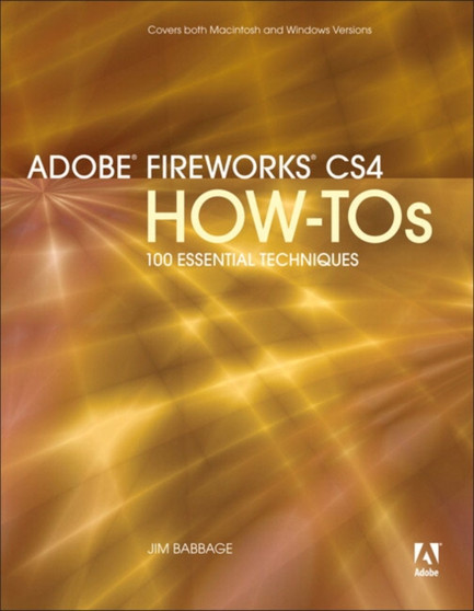 Adobe Fireworks CS4 How-Tos : 100 Essential Techniques by Jim Babbage - Paperback