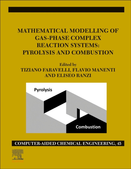 Mathematical Modelling of Gas-Phase Complex Reaction Systems: Pyrolysis and Combustion : Volume 45 by Tiziano Faravelli - Paperback