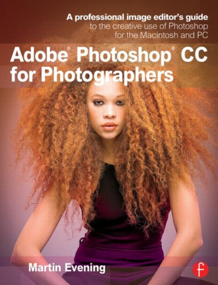 Adobe Photoshop CC for Photographers : A professional image editor's guide to the creative use of Photoshop for the Macintosh and PC by Martin Evening - Paperback