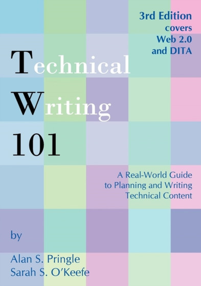 Technical Writing 101 : A Real-World Guide to Planning and Writing Technical Content by Alan S Pringle - Paperback