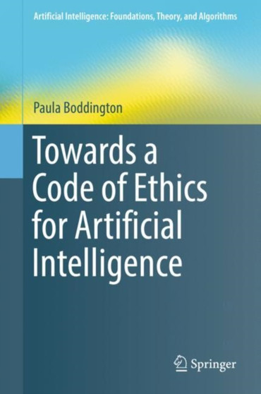 Towards a Code of Ethics for Artificial Intelligence by Paula Boddington - Hardback